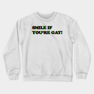 Smile if you are gay! Crewneck Sweatshirt